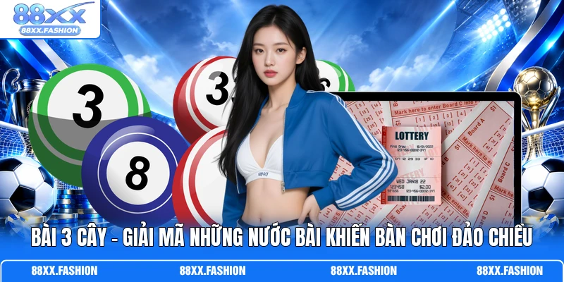 Bài 3 Cây - Giải Mã Những Nước Bài Khiến Bàn Chơi Đảo Chiều 1 Bài 3 Cây