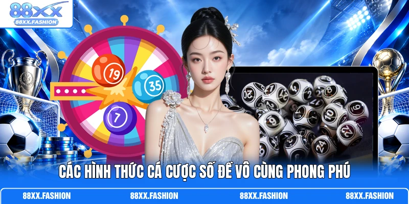 Các hình thức cá cược số đề vô cùng phong phú