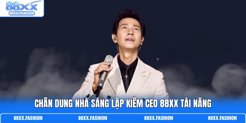 CEO 88XX 1 Chân dung nhà sáng lập kiêm CEO 88XX tài năng