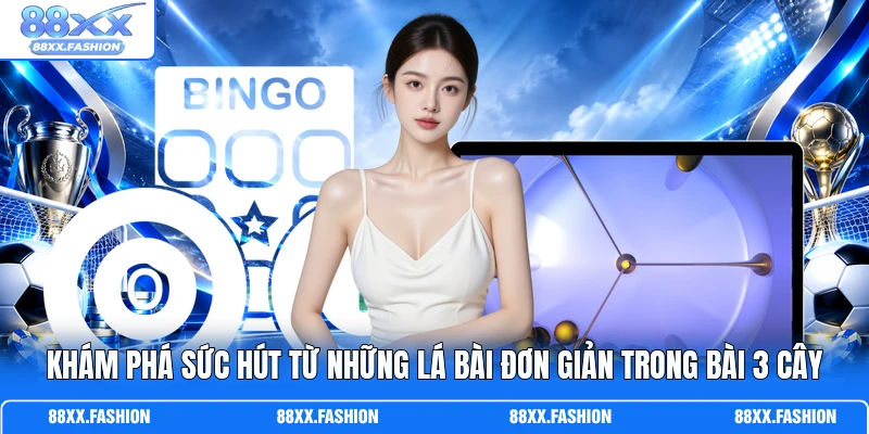 Bài 3 Cây - Giải Mã Những Nước Bài Khiến Bàn Chơi Đảo Chiều 2 Khám phá sức hút từ những lá bài đơn giản trong Bài 3 Cây
