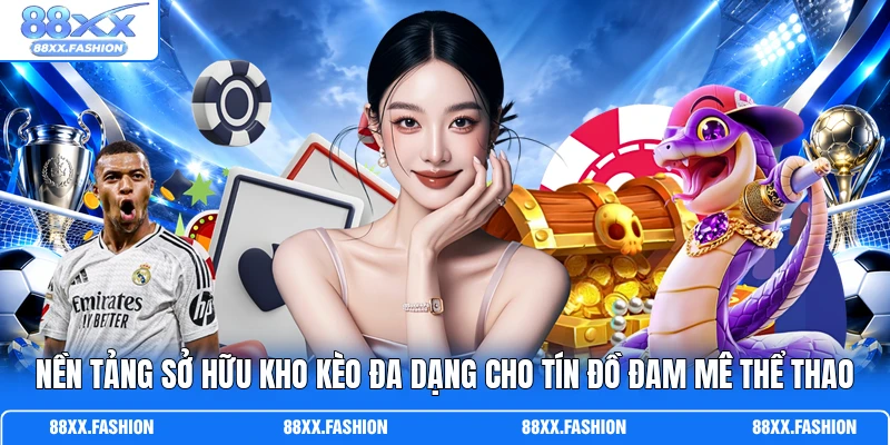 Nền tảng sở hữu kho kèo đa dạng cho tín đồ đam mê thể thao