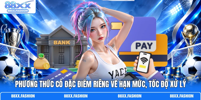 Phương thức có đặc điểm riêng về hạn mức, tốc độ xử lý