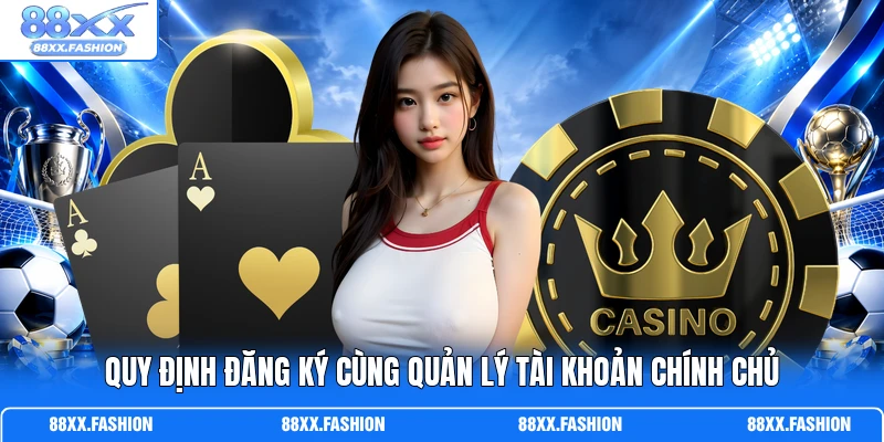Quy định đăng ký cùng quản lý tài khoản chính chủ