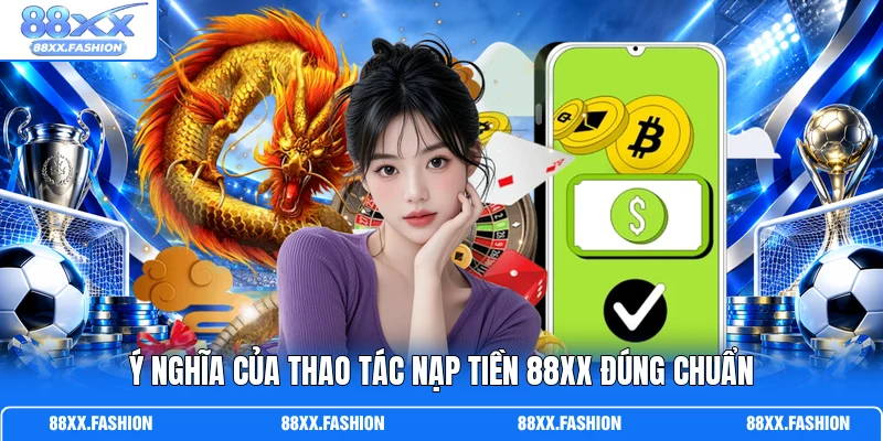 Ý nghĩa của thao tác nạp tiền 88XX đúng chuẩn